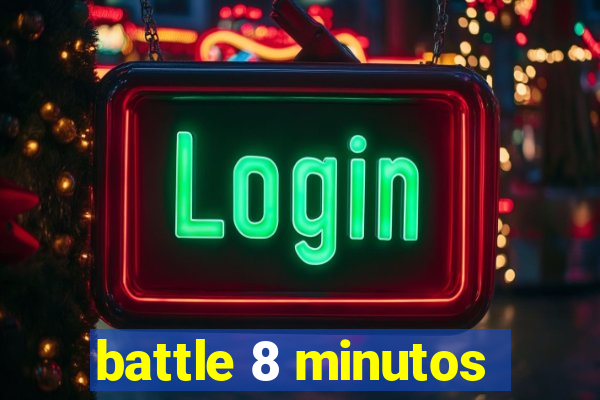 battle 8 minutos